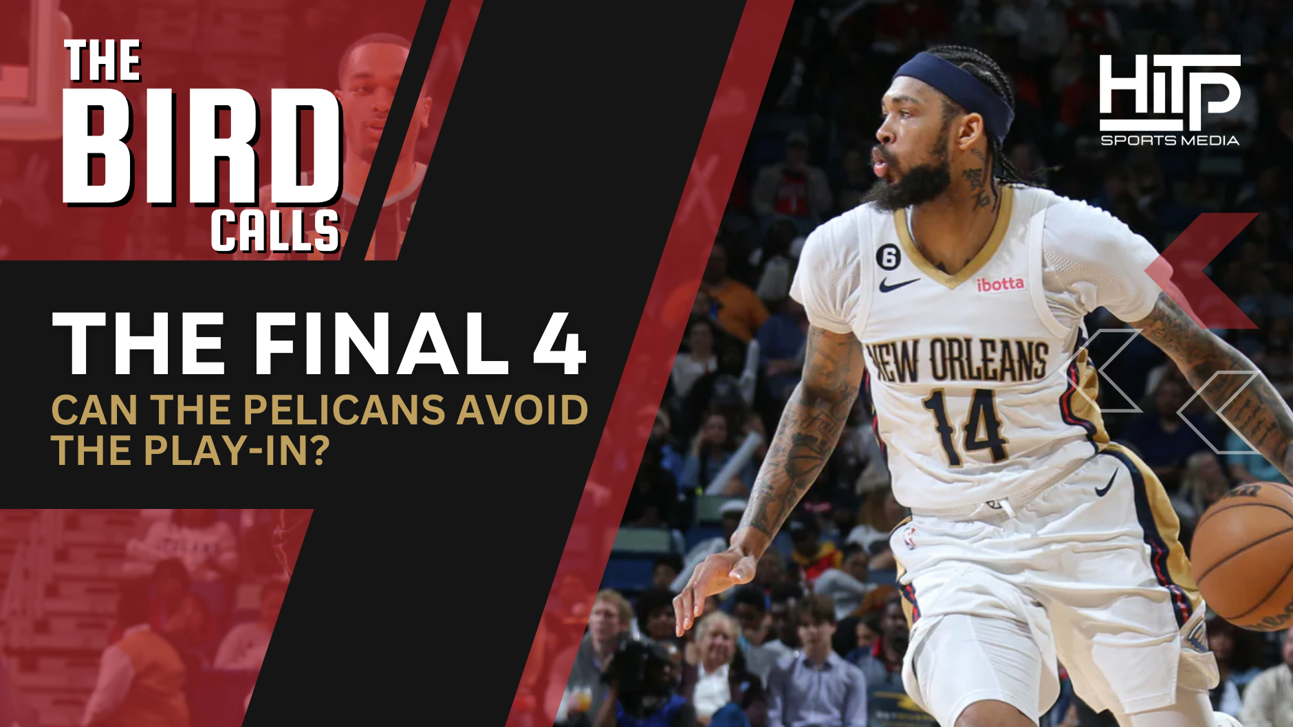 The Bird Calls: The Final 4 – Can The Pelicans Avoid The Play-In?