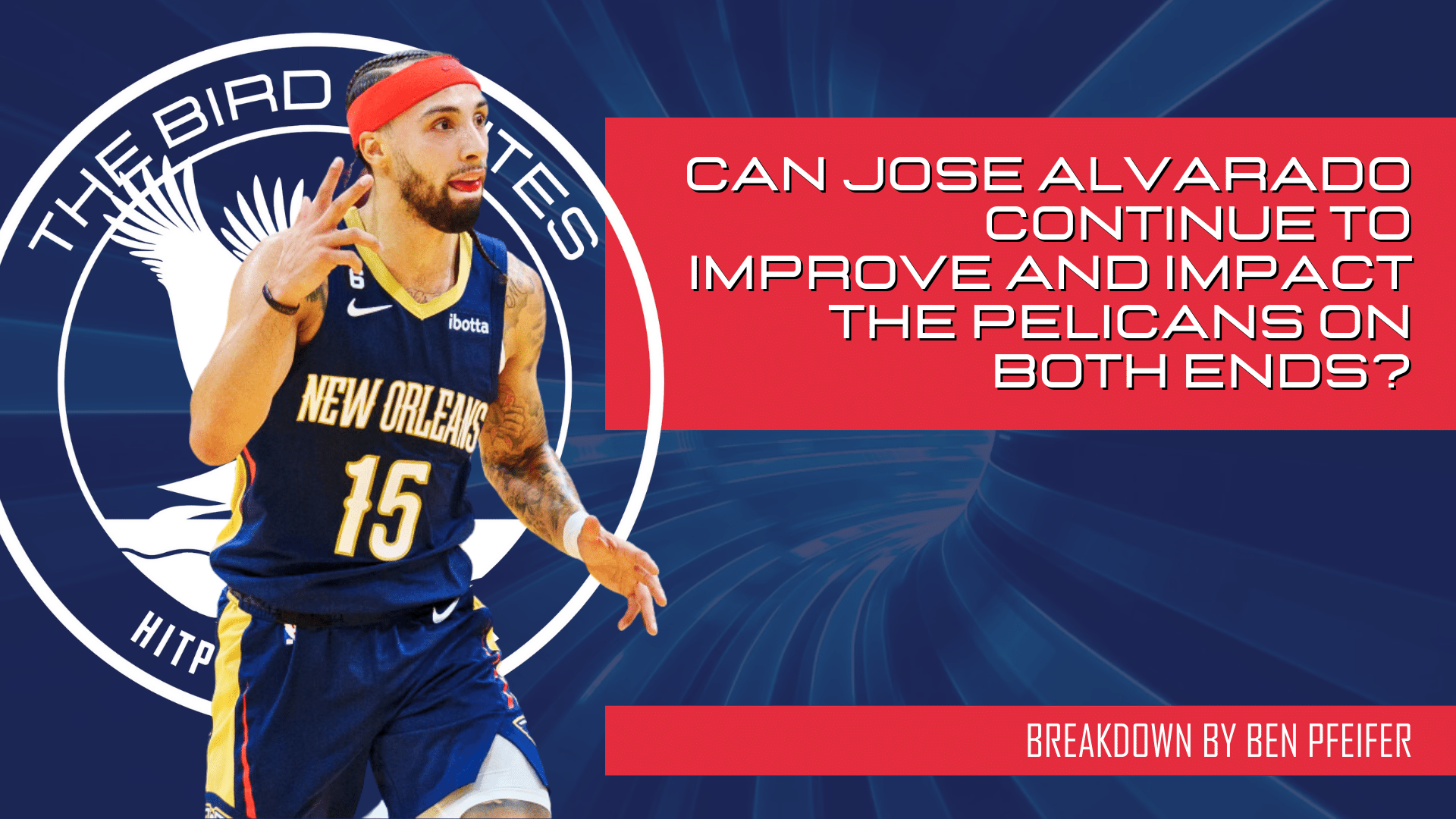 Can Jose Alvarado Continue To Improve and Impact the Pelicans on Both Ends?
