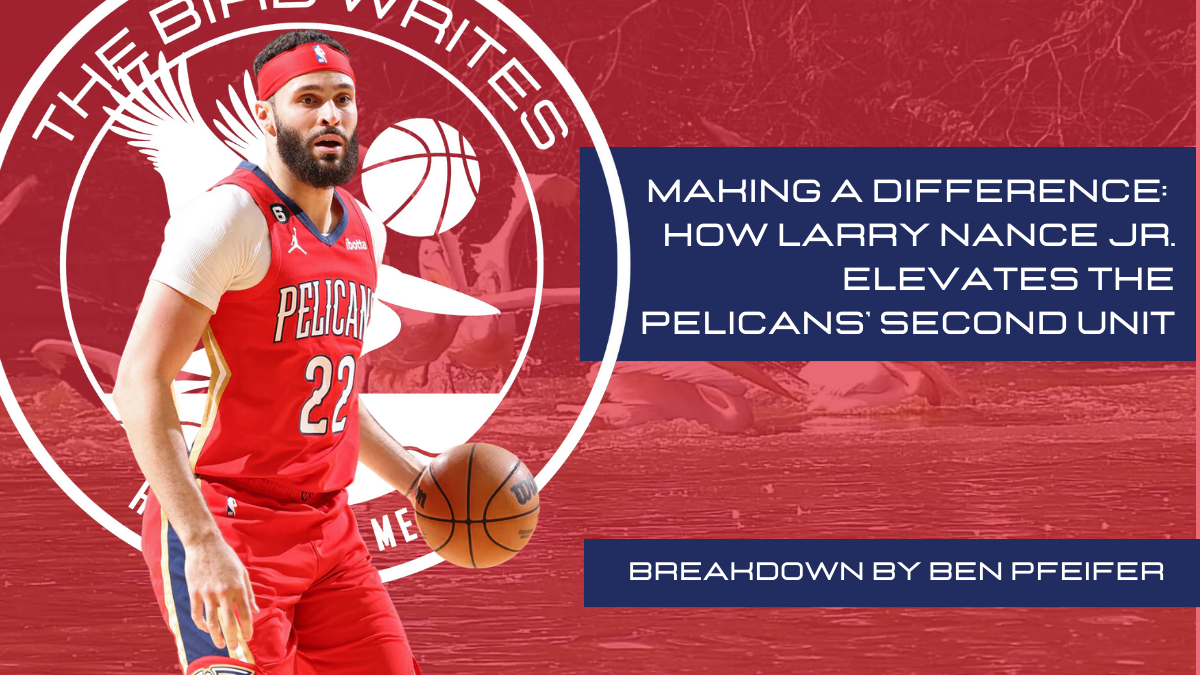 Making a Difference: How Larry Nance Jr. Elevates the Pelicans’ Second Unit