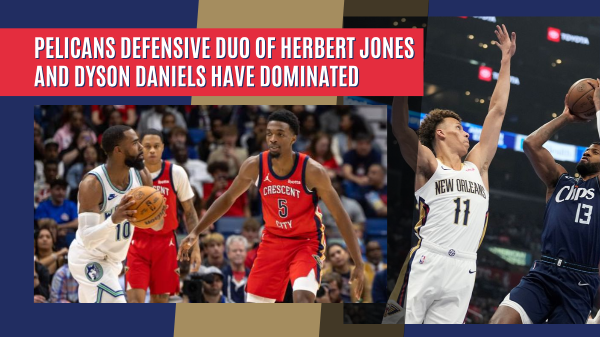 Pelicans Defensive Duo of Herbert Jones and Dyson Daniels Have Dominated